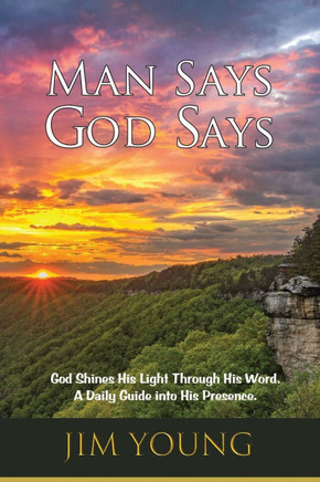 Man Says - God Says: God Shines His Light Through His Word. A Daily Guide into His Presence.