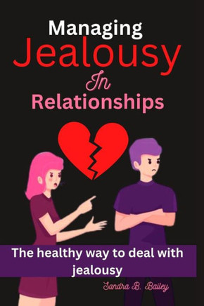 Managing jealousy in relationship: the healthy way to deal with jealousy