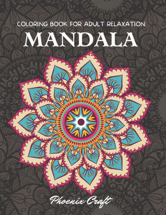 Mandala Coloring Book For Adult Relaxation: Adult Coloring Book Featuring Beautiful 50 Mandalas Designed