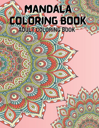 Mandala Coloring Book: An Adult Coloring Book with Fun, Unique and Relaxing Coloring Pages