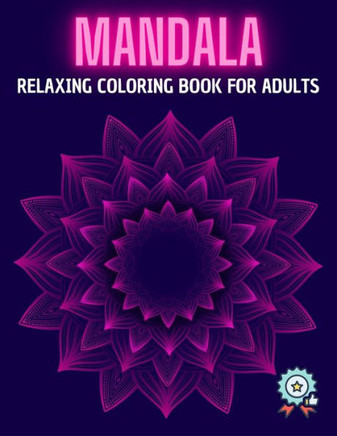 Mandala Relaxing Coloring Book for Adults: An Adult Coloring Book with intricate Mandalas for Boys & Girls with Adorable Floral Mandalas & More