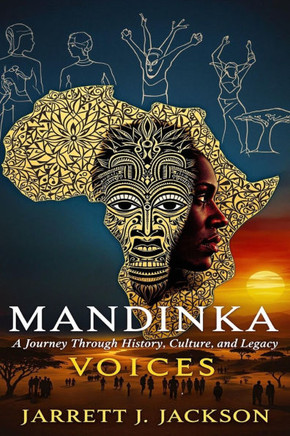 Mandinka Voices: A Journey Through History, Culture, and Legacy