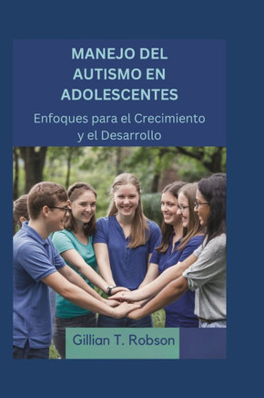 Manejo del Autismo en Adolescentes: Enfoques para el Crecimiento y el Desarrollo