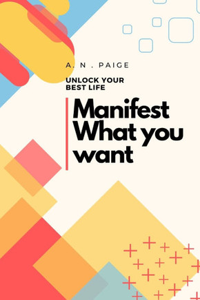 Manifest What you want Unlock Your Best Life: The Manifestation Journal: Daily Prompts for a Life You Love