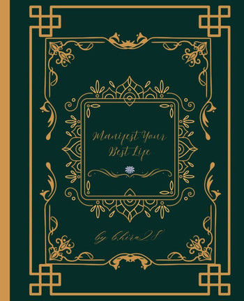 Manifest your best life: manifestation guide to get luck, success, wealth, health & bet realtionship