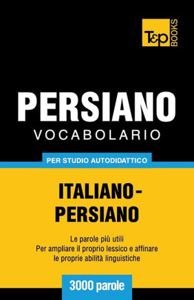 Vocabolario Italiano-Persiano Per Studio Autodidattico - 3000 Parole