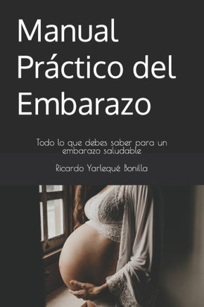Manual Práctico del Embarazo: Todo lo que debes saber para un embarazo saludable