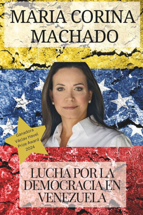 Maria Corina Machado: La Lucha por la Democracia en Venezuela