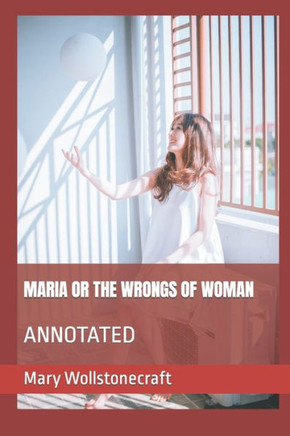 Maria or the Wrongs of Woman: Annotated