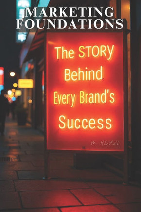 Marketing Foundations: The Story Behind Every Brand's Success