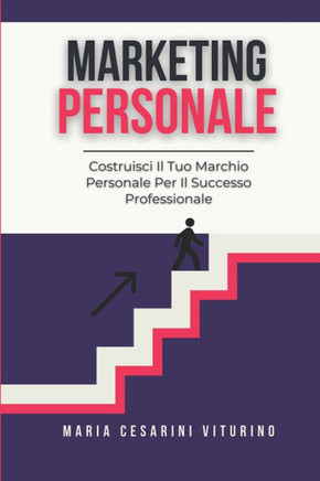 Marketing Personale: Costruisci Il Tuo Marchio Personale Per Il Successo Professionale
