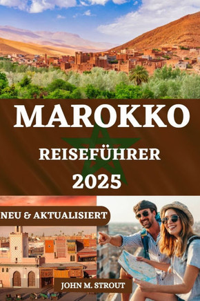 Marokko Reiseführer: Ein Reiseführer zur Erkundung der dynamischen Städte Marokkos mit detaillierten Tipps, Einblicken in die Budgetplanung