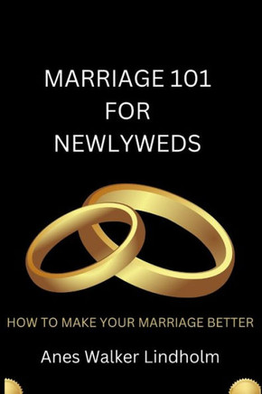 Marriage 101 for Newlyweds: How to Make Your Marriage Better