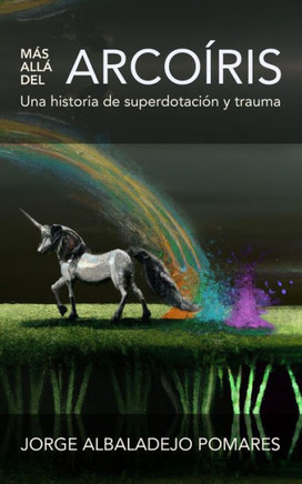 Más allá del arcoíris: Una historia de superdotación y trauma
