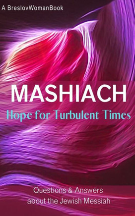 Mashiach: Hope for Turbulent TImes: Questions and Answers About the Jewish Messiah