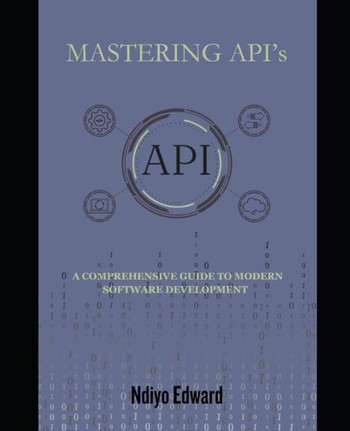 Mastering APIs: A Comprehensive Guide to Modern Software Development