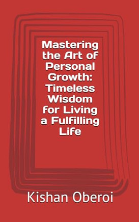 Mastering the Art of Personal Growth: Timeless Wisdom for Living a Fulfilling Life
