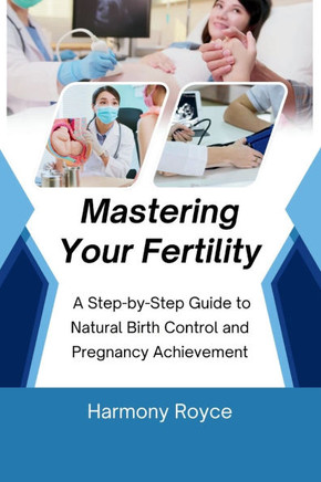 Mastering Your Fertility: A Step-by-Step Guide to Natural Birth Control and Pregnancy Achievement