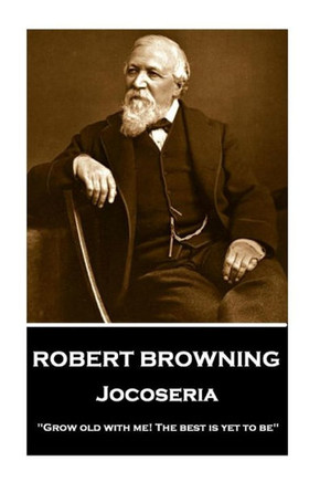 Robert Browning - Jocoseria : Grow Old With Me! The Best Is Yet To Be
