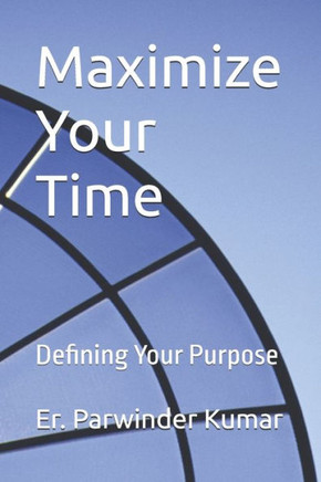 Maximize Your Time: Defining Your Purpose