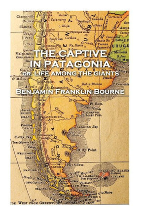 The Captive In Patagonia By Benjamin Franklin Bourne