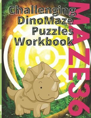 Maze36 Challenging DinoMaze Puzzles Workbook: For kids and adults - Easy mazes one page with perfect size 8.5x11 - 32 pages with mazes and 8 pages wit