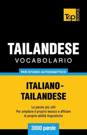 Vocabolario Italiano-Thailandese Per Studio Autodidattico - 3000 Parole