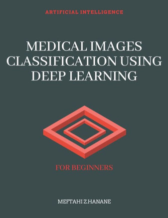 Medical Images Classification Using Deep Learning: For Beginners
