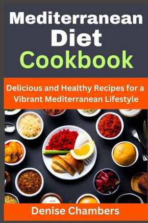 Mediterranean Diet Cookbook: Delicious and Healthy Recipes for a Vibrant Mediterranean Lifestyle