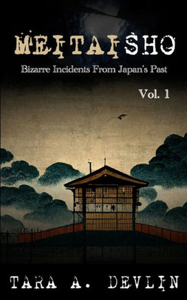 Meitaisho: Bizarre Incidents From Japan's Past: Volume One