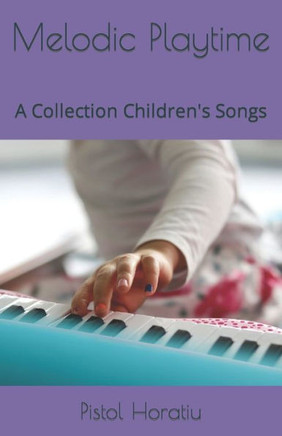 Melodic Playtime: A Collection Children's Songs