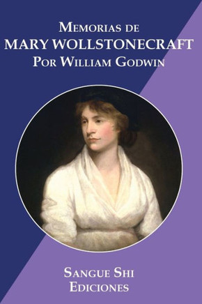 Memorias de Mary Wollstonecraft: Autora de Vindicación de los Derechos de la Mujer