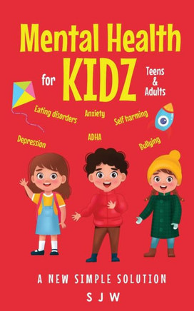 Mental Health for Kidz (Teens & Adults): A new simple solution