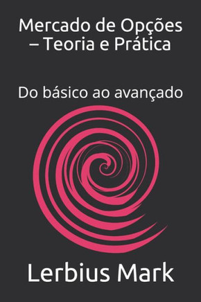 Mercado de Opções - Teoria e Prática: Do básico ao avançado