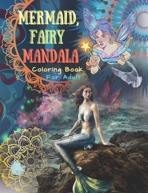 Mermaid, Fairy, Mandala Coloring Book: For Adults Mindfulness, Relaxing, & Stress Relieving