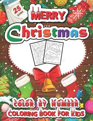 Merry Christmas color by number coloring book for kids: Christmas Coloring Pages Including Santa, Christmas Trees, Reindeer, Rabbit Etc. For Kids and