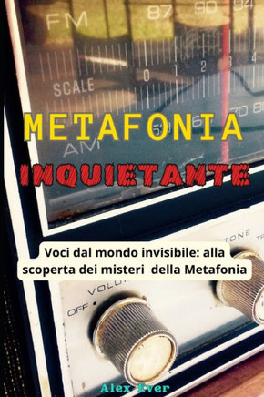 Metafonia Inquietante: Voci dal mondo invisibile: alla scoperta sullo studio della metafonia