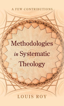 Methodologies in Systematic Theology: A Few Contributions