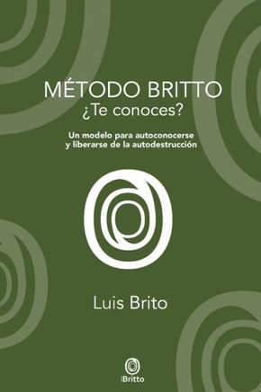 Método Britto: Un modelo para autoconocerse y liberarse de la autodestrucción