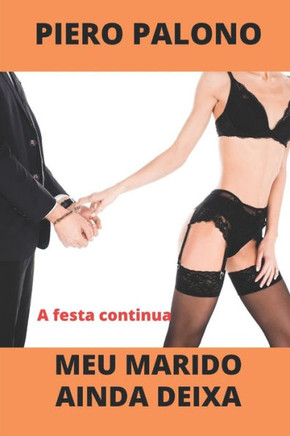 Meu marido ainda deixa: A festa continua