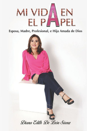 Mi Vida En El Papel: Esposa, Madre, Profesional, e Hija Amada de Dios