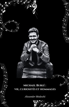 Michael Bublé: vie, curiosités et hommages: Le récit complet de la carrière, de la vie personnelle et des anecdotes les plus fascinan