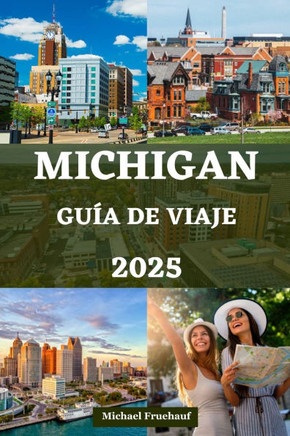 Michigan Guía de Viaje: Su compañero completo para explorar los Grandes Lagos con itinerarios detallados, alojamiento, transporte y consejos d