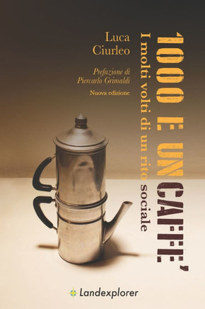 Mille e un caffè. I molti volti di un rito sociale. Seconda edizione riveduta e ampliata.