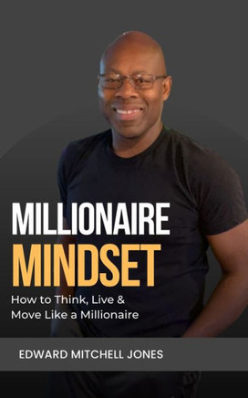 Millionaire Mindset: How to Think, Live and Move Like a Millionaire