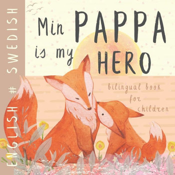 Min Pappa SWEDISH English Bilingual Book for Children: Learn Swedish for Kids, Learning Swedish Language Easy Reading Simple Vocabulary for Beginners
