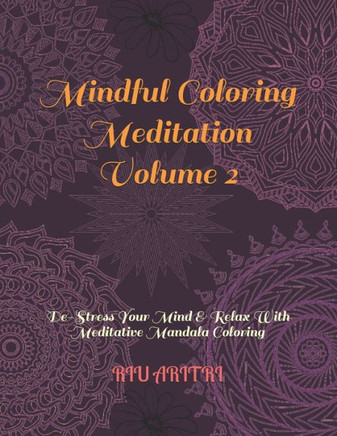 Mindful Coloring Meditation Volume 2: De-Stress Your Mind & Relax With Meditative Mandala Coloring