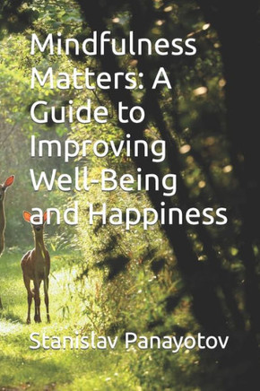 Mindfulness Matters: A Guide to Improving Well-Being and Happiness