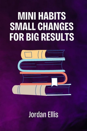 Mini Habits: Small Changes for Big Results