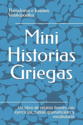 Mini historias griegas: Un libro de relatos breves con ejercicios, tablas gramaticales y vocabulario